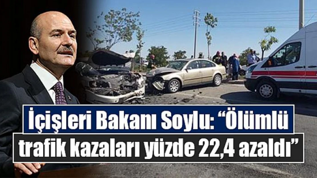 İçişleri Bakanı Soylu: 'Ölümlü trafik kazaları yüzde 22,4 azaldı'