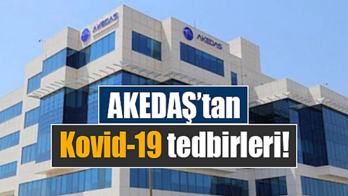 AKEDAŞ'tan Kovid-19 tedbirleri!