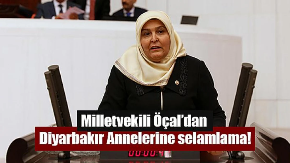 Öçal'dan Diyarbakır Annelerine selamlama!