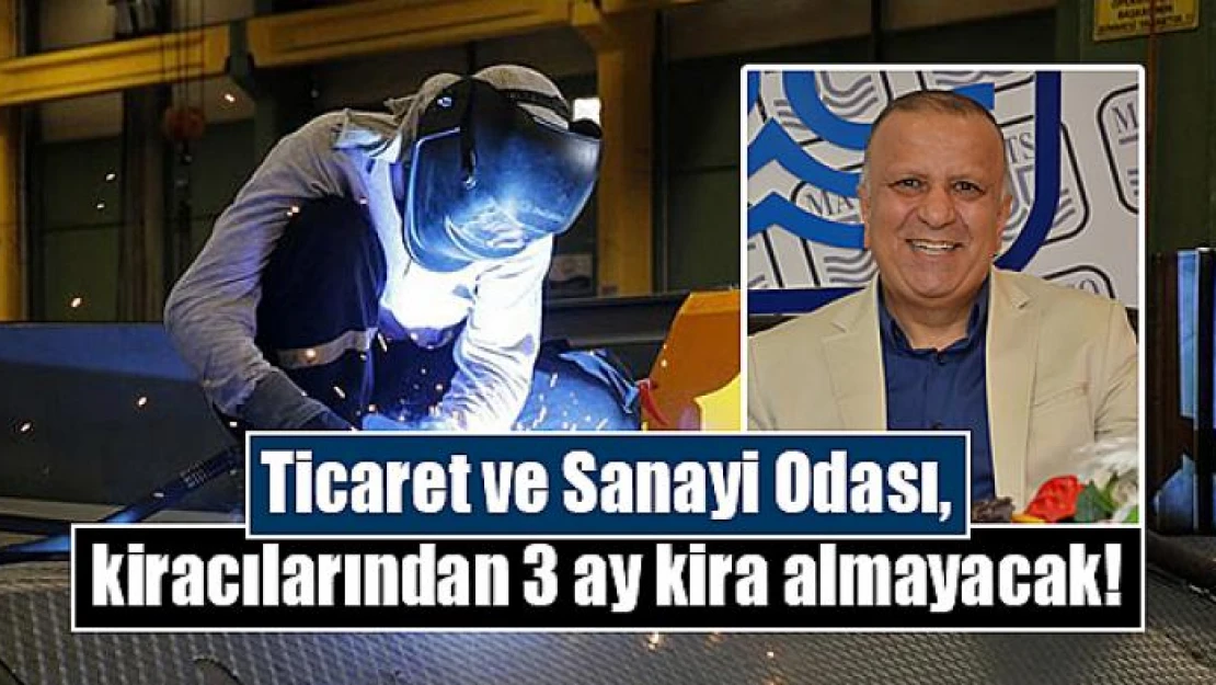 Ticaret ve Sanayi Odası, kiracılarından 3 ay kira almayacak!