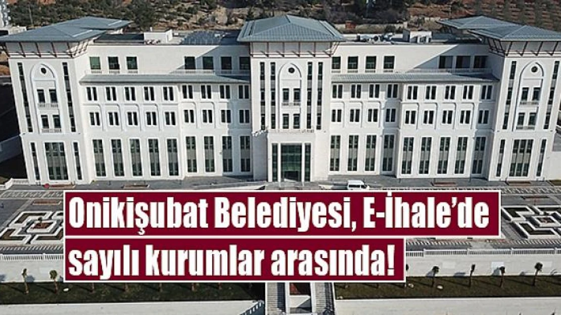 Onikişubat Belediyesi, E-İhale'de sayılı kurumlar arasında