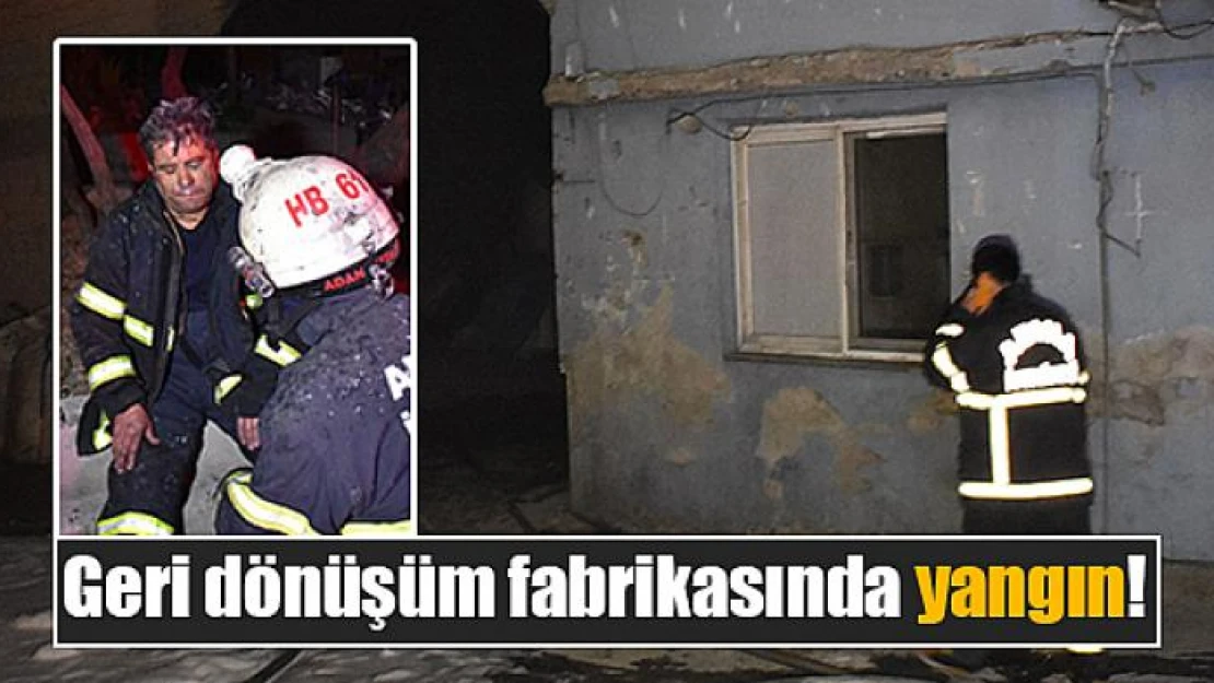 Geri dönüşüm fabrikasında yangın!