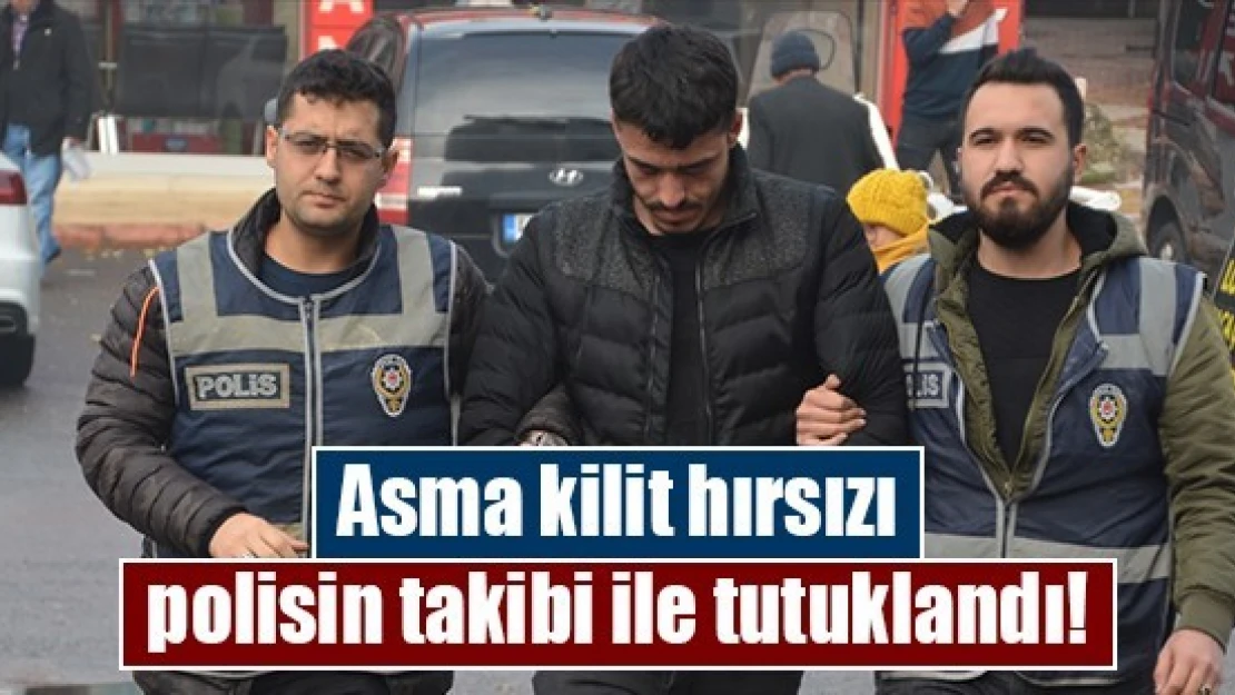 Asma kilit hırsızı polisin takibi ile tutuklandı!