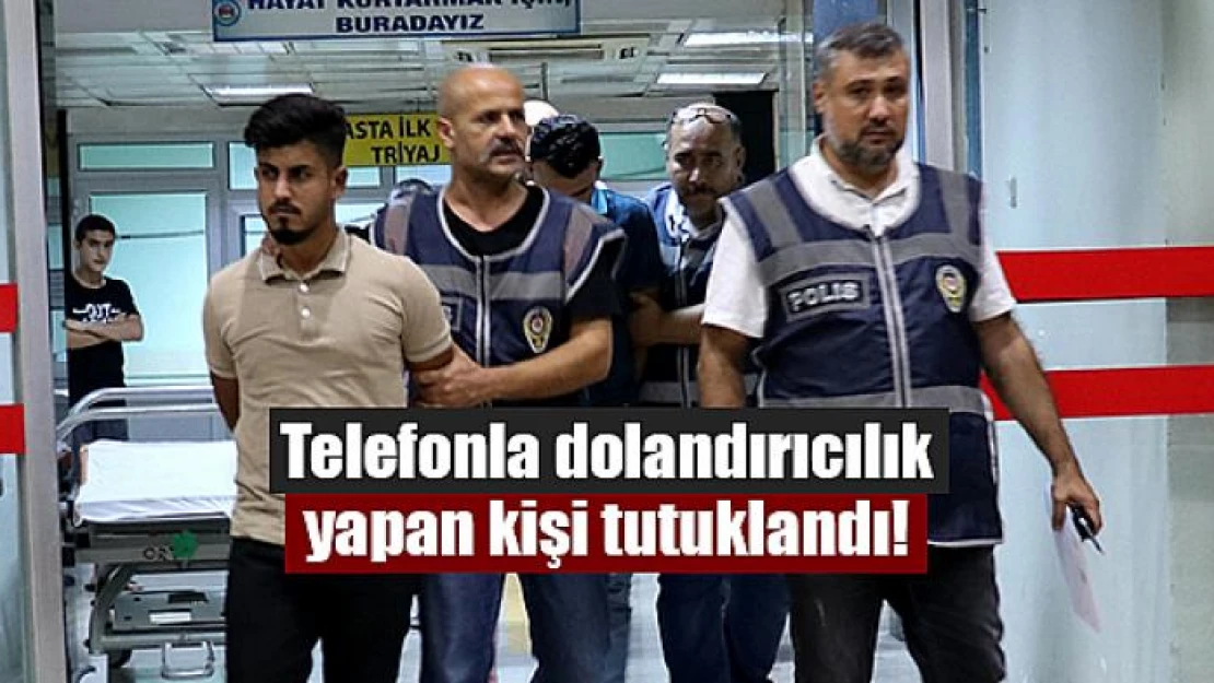 Telefonla dolandırıcılık yapan kişi tutuklandı!