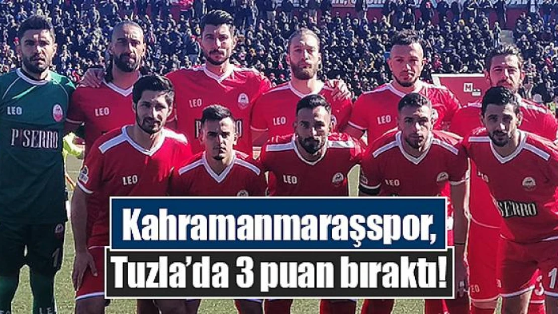 Kahramanmaraşspor, Tuzla'da 3 puan bıraktı!