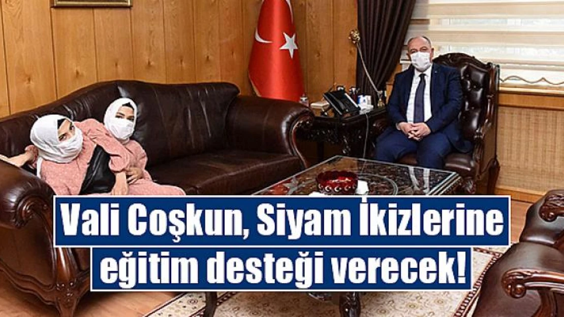 Vali Coşkun, Siyam İkizlerine eğitim desteği verecek