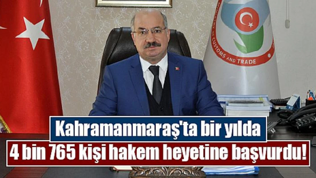 Kahramanmaraş'ta bir yılda 4 bin 765 kişi hakem heyetine başvurdu!