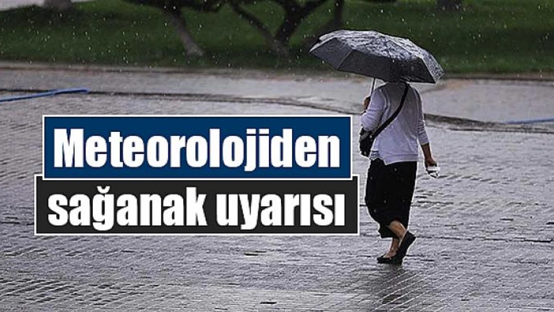 Meteorolojiden sağanak uyarısı