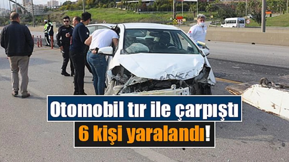 Otomobil tır ile çarpıştı: 6 kişi yaralandı!