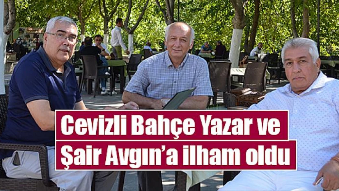 Cevizli Bahçe Yazar ve Şair Avgın'a ilham oldu