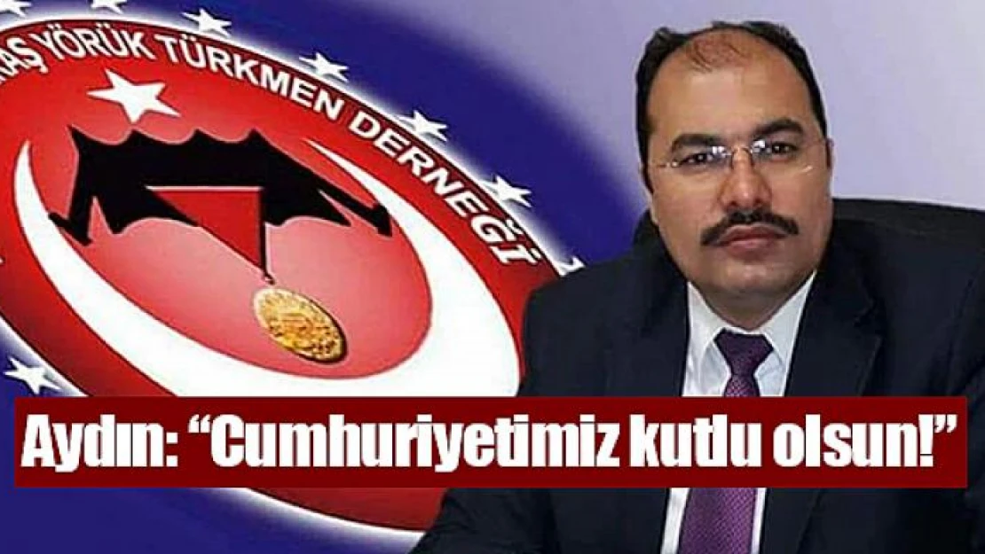 Aydın: 'Cumhuriyetimiz kutlu olsun!'