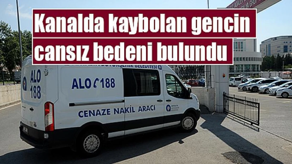 Kanalda kaybolan gencin cansız bedeni bulundu