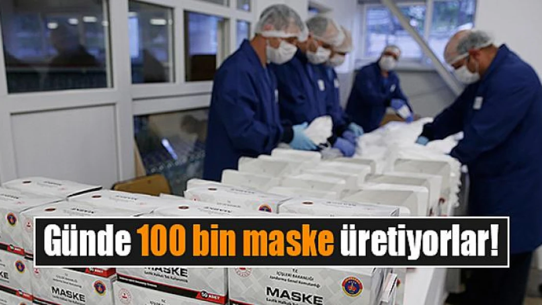 Günde 100 bin maske üretiyorlar!