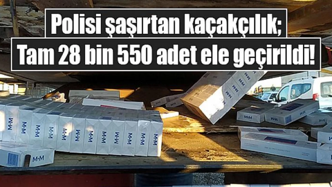 Polisi şaşırtan kaçakçılık Tam 28 bin 550 adet ele geçirildi!