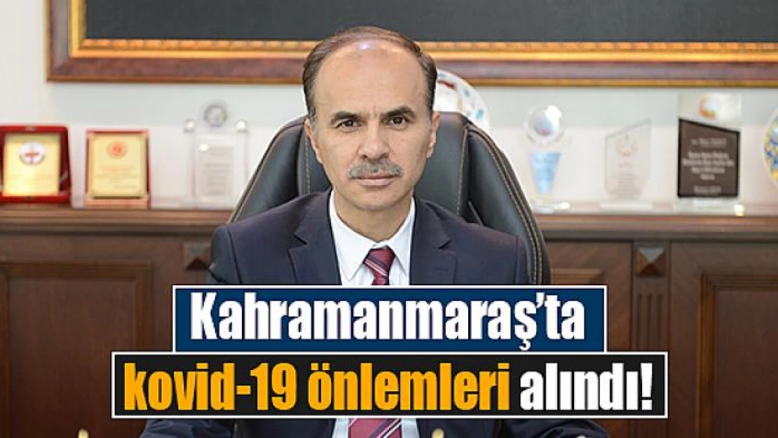 Kahramanmaraş'ta kovid-19 önlemleri alındı!