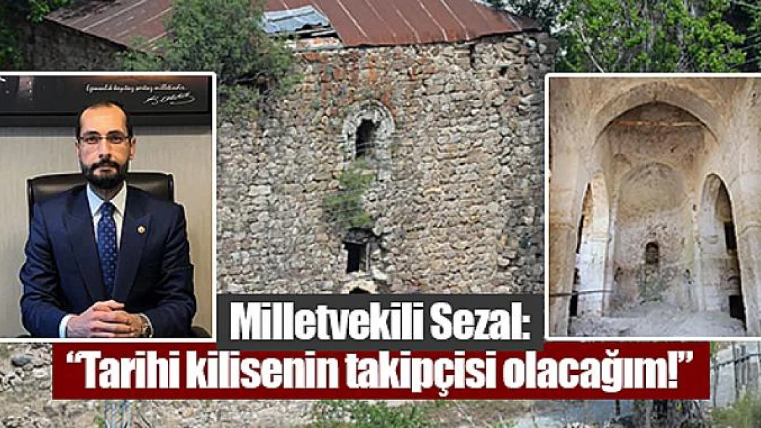 Milletvekili Sezal: 'Tarihi kilisenin takipçisi olacağım!'