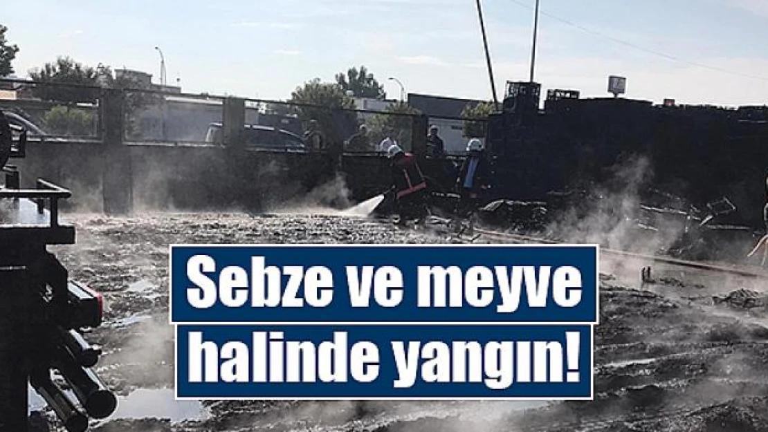 Sebze ve meyve halinde yangın