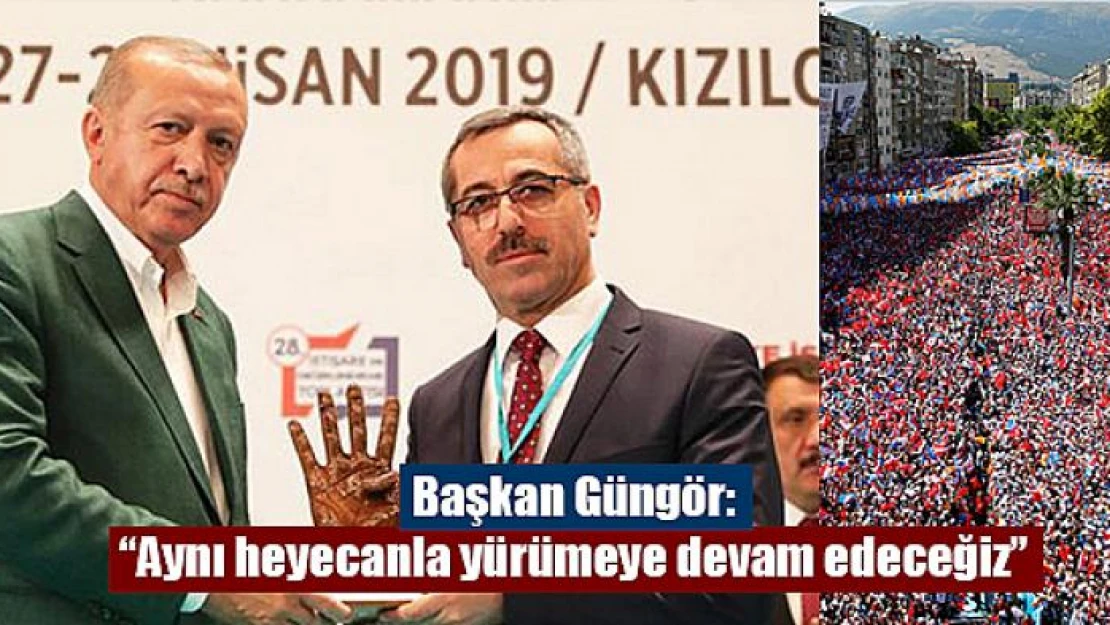 Başkan Güngör: 'Aynı heyecanla yürümeye devam edeceğiz'