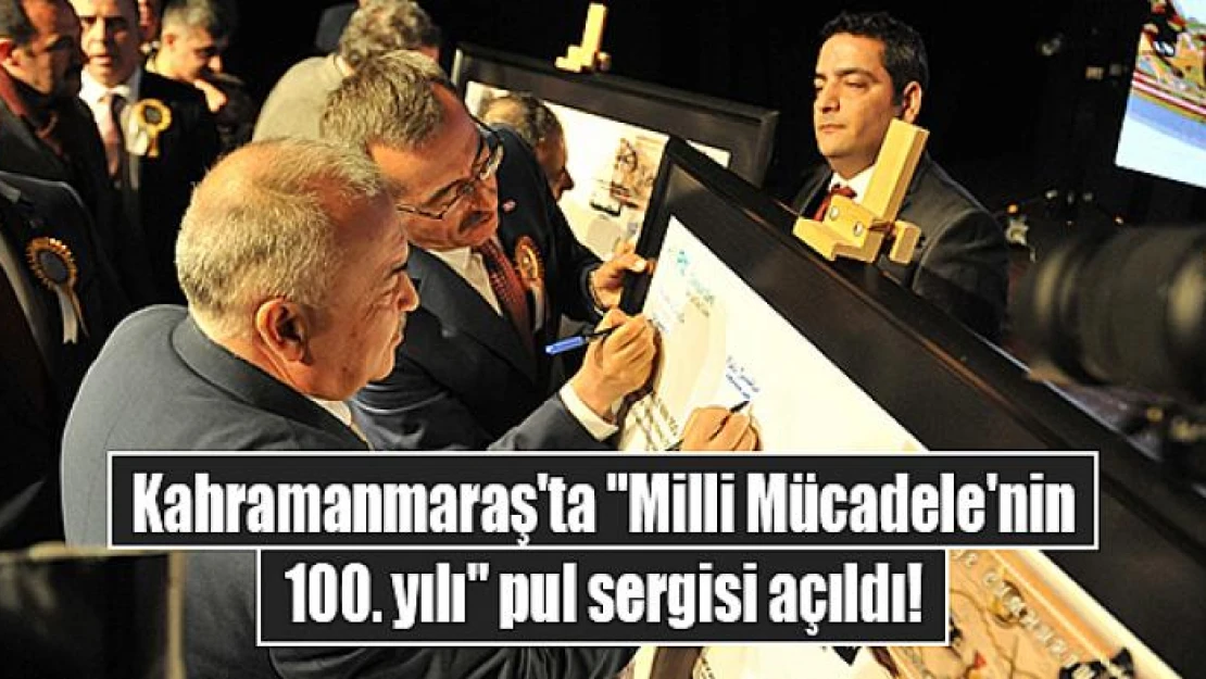 Kahramanmaraş'ta 'Milli Mücadele'nin 100. yılı' pul sergisi açıldı!