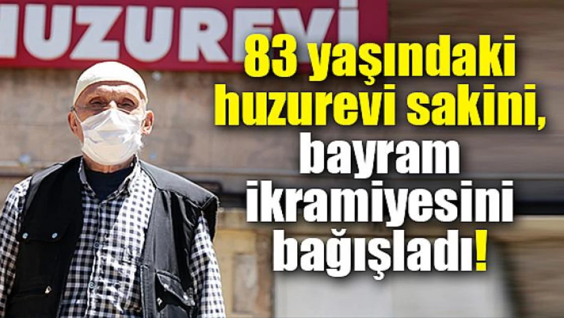 83 yaşındaki huzurevi sakini, bayram ikramiyesini bağışladı