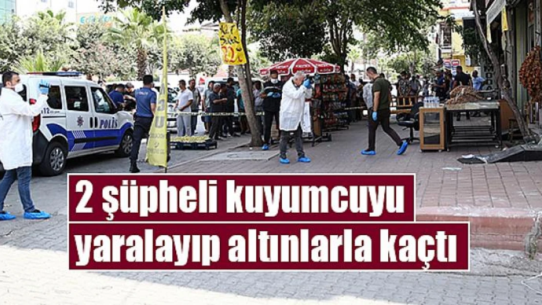 2 şüpheli kuyumcuyu yaralayıp altınlarla kaçtı