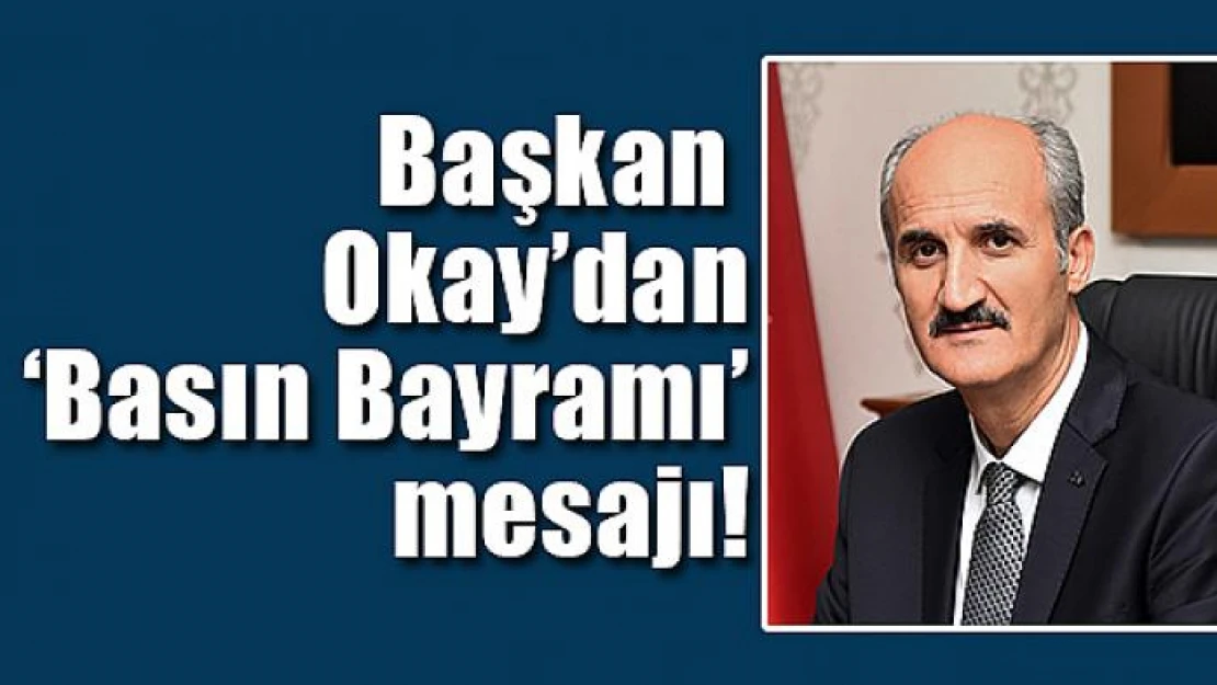 Başkan Okay'dan 'Basın Bayramı' mesajı