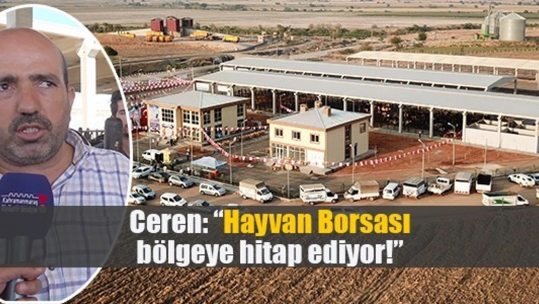 Ceren: 'Hayvan Borsası bölgeye hitap ediyor!'