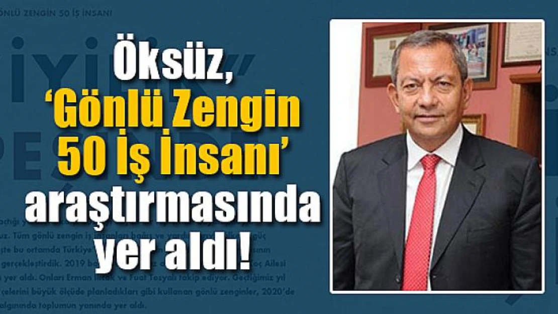 Öksüz, 'Gönlü Zengin 50 İş İnsanı' araştırmasında yer aldı