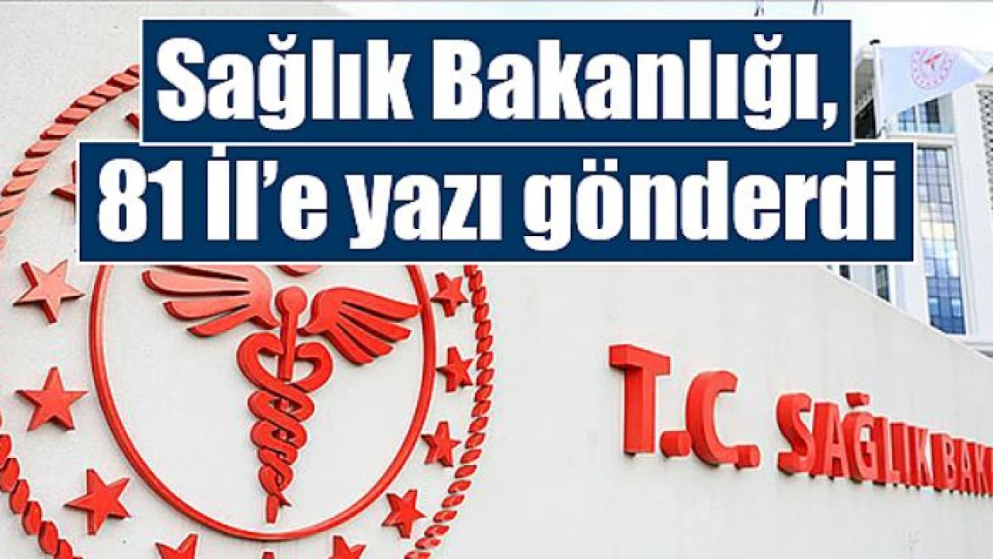 Sağlık Bakanlığı, 81 İl'e yazı gönderdi