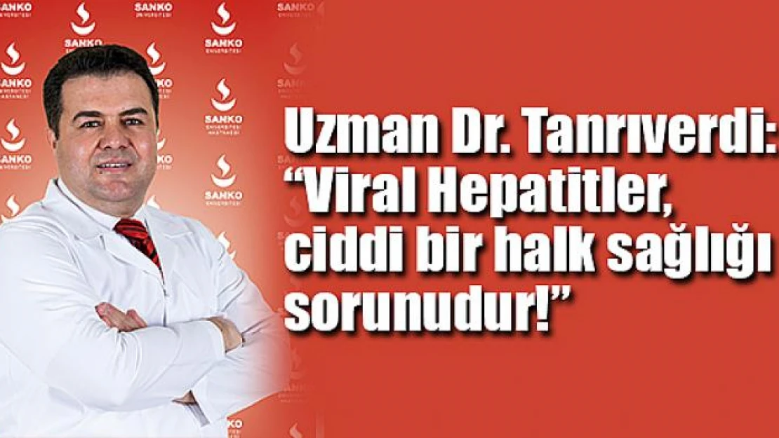 Uzman Dr. Tanrıverdi: 'Viral Hepatitler, ciddi bir halk sağlığı sorunudur'