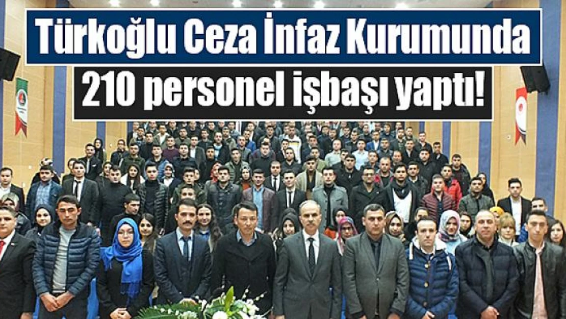 Türkoğlu Ceza İnfaz Kurumunda 210 personel işbaşı yaptı!