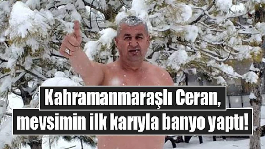 Kahramanmaraşlı Ceran, mevsimin ilk karıyla banyo yaptı!