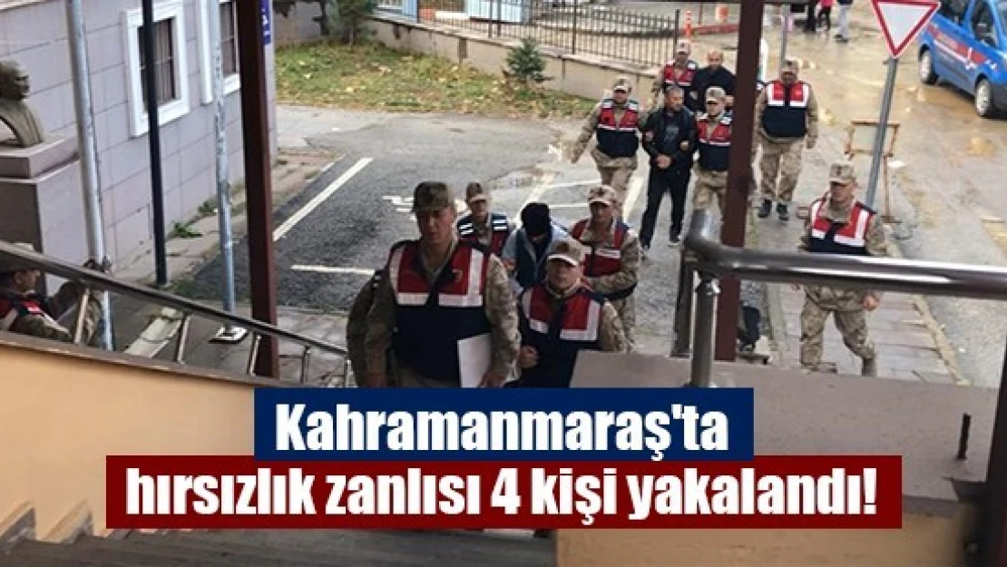 Kahramanmaraş'ta hırsızlık zanlısı 4 kişi yakalandı!