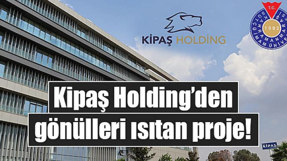 Kipaş Holding'den gönülleri ısıtan proje!