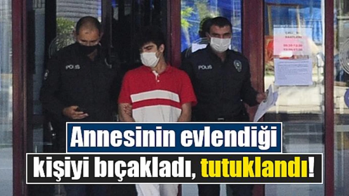 Annesinin evlendiği kişiyi bıçakladı, tutuklandı!