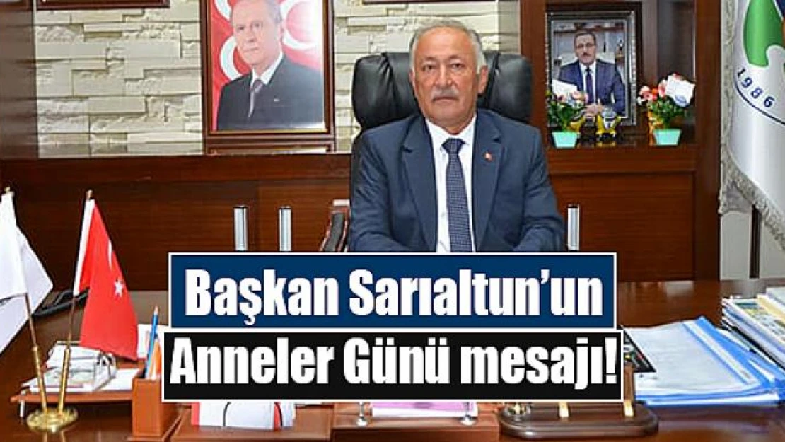 Başkan Sarıaltun'un Anneler Günü mesajı