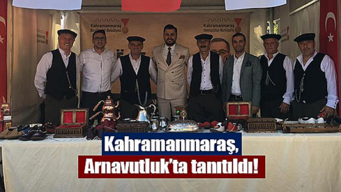 Kahramanmaraş, Arnavutluk'ta tanıtıldı!