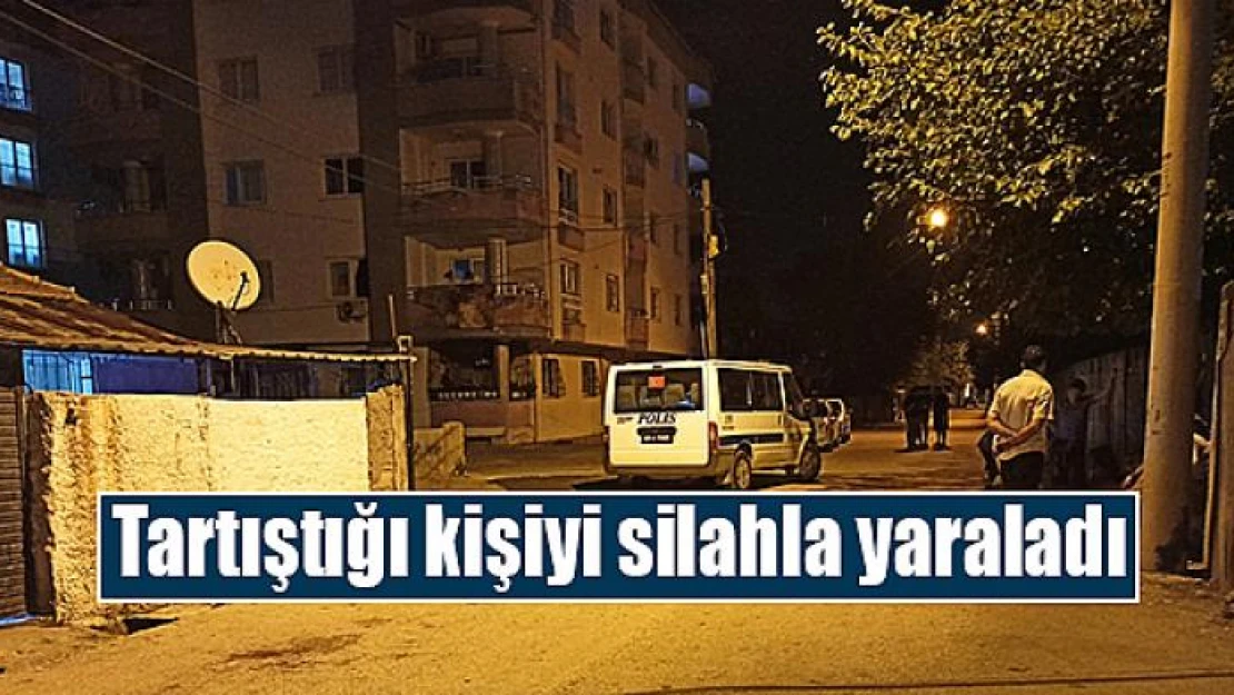 Tartıştığı kişiyi silahla yaraladı