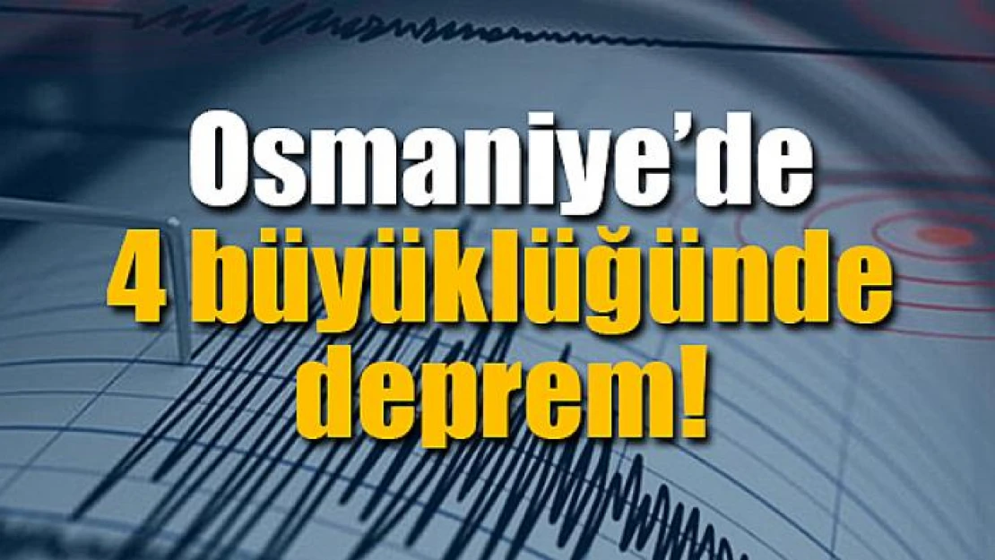 Osmaniye'de 4 büyüklüğünde deprem