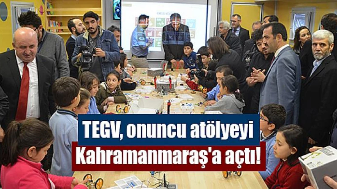 TEGV, onuncu atölyeyi Kahramanmaraş'a açtı!