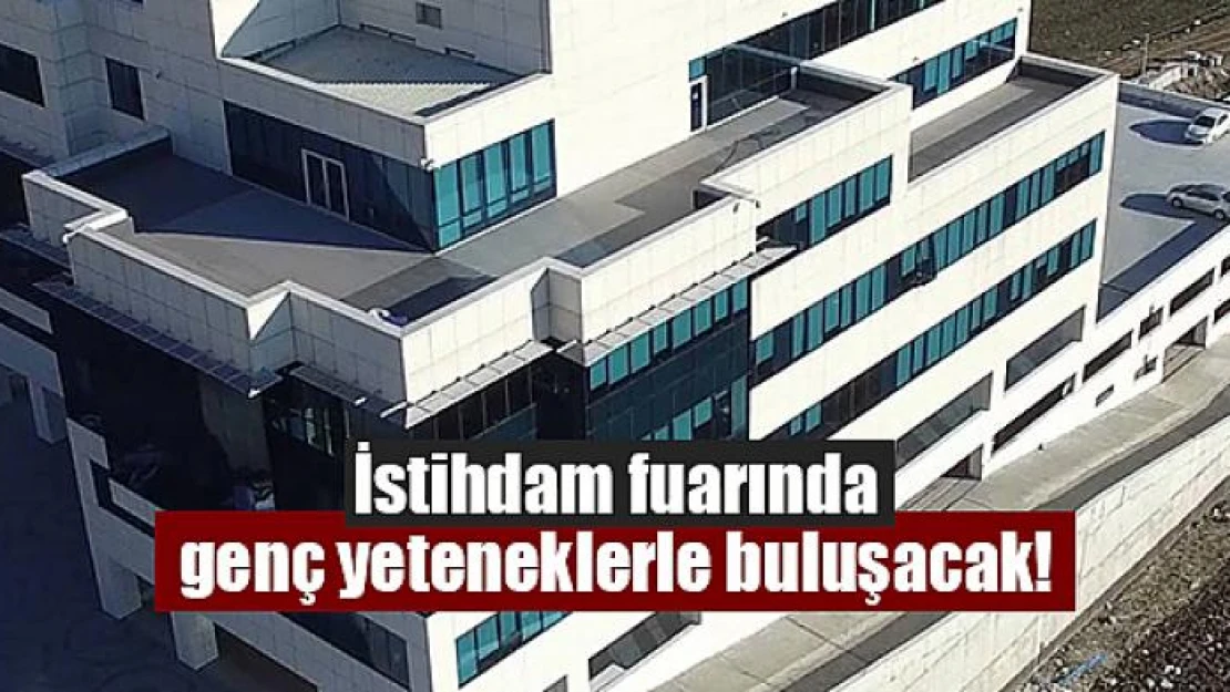 İstihdam fuarında genç yeteneklerle buluşacak!