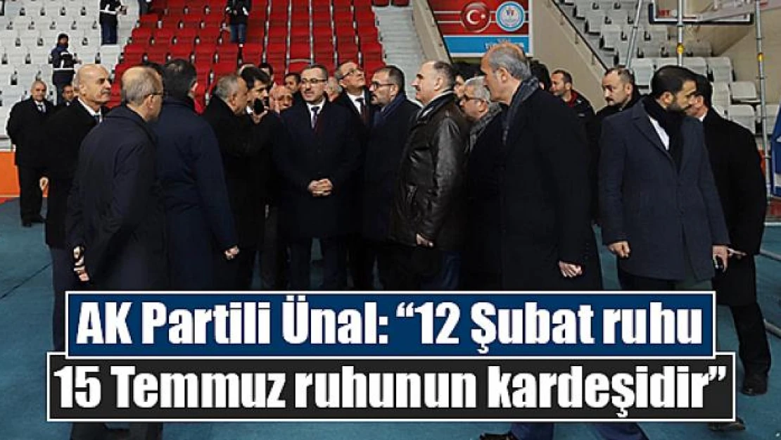 AK Partili Ünal: '12 Şubat ruhu 15 Temmuz ruhunun kardeşidir'