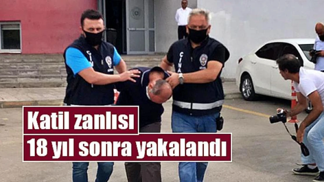 Katil zanlısı 18 yıl sonra yakalandı