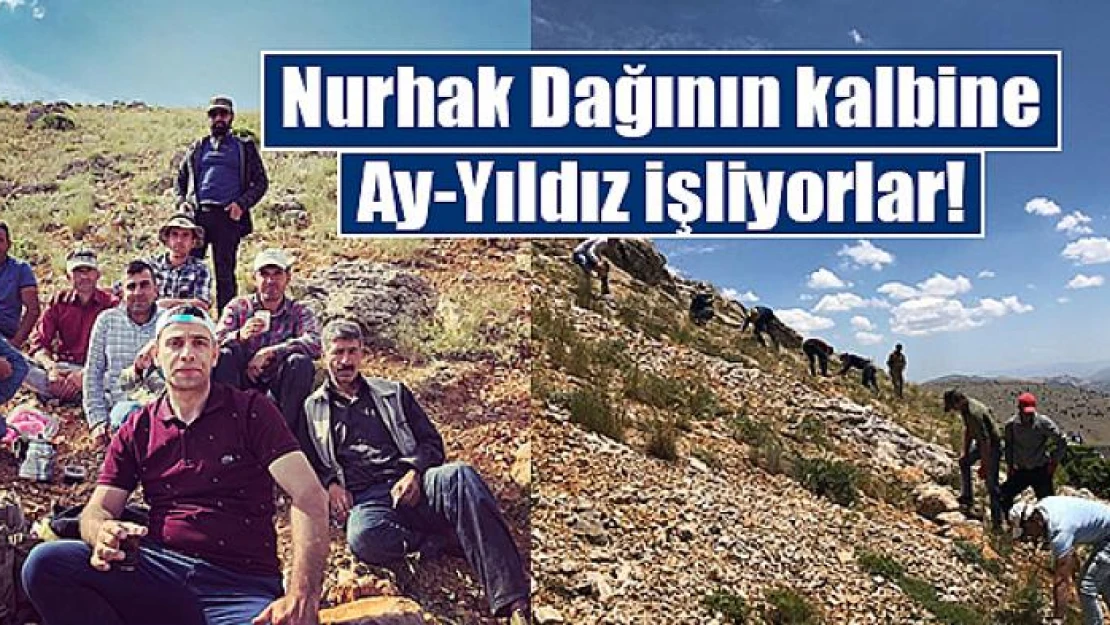 Nurhak Dağının kalbine Ay-Yıldız işliyorlar