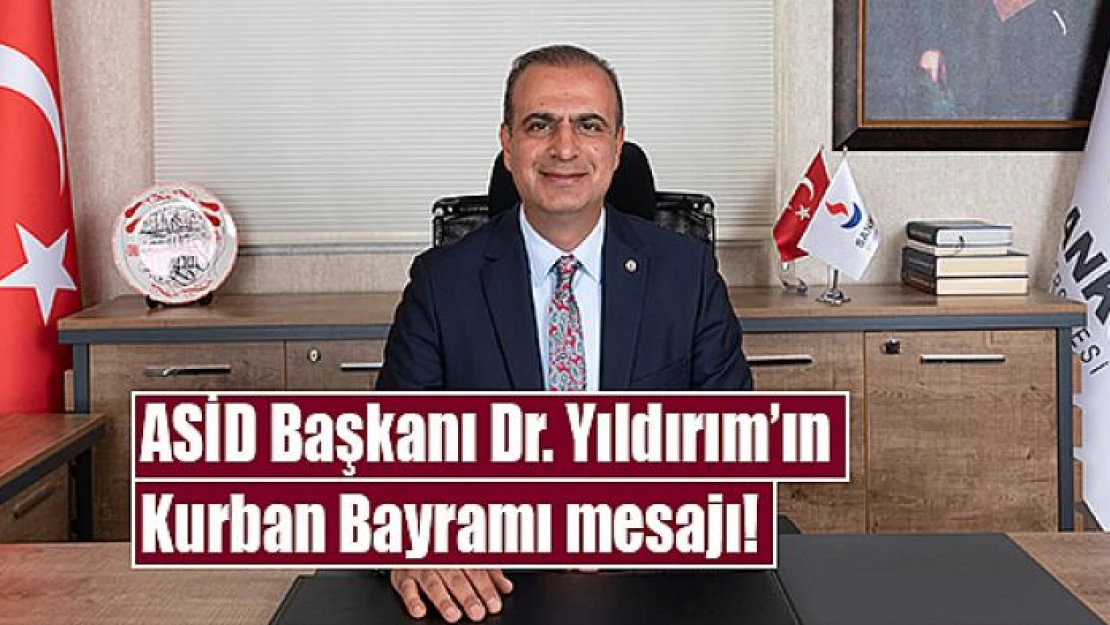 ASİD Başkanı Dr. Yıldırım'ın Kurban Bayramı mesajı