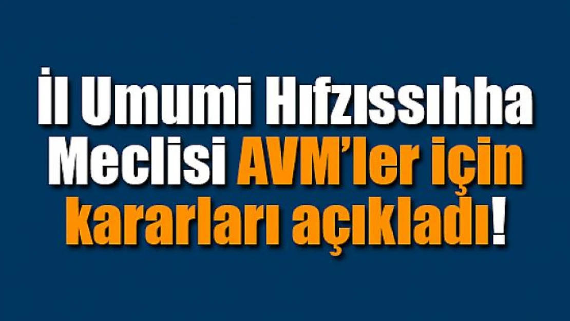 İl Umumi Hıfzıssıhha Meclisi AVM'ler için kararları açıkladı