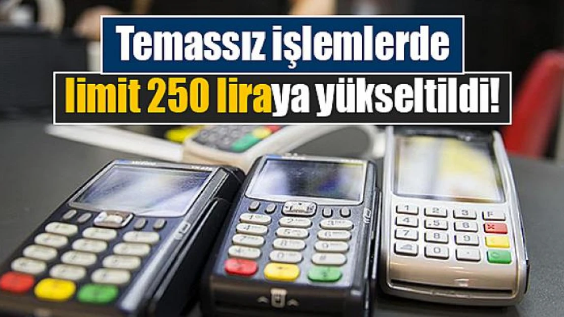 Temassız işlemlerde limit 250 liraya yükseltildi!