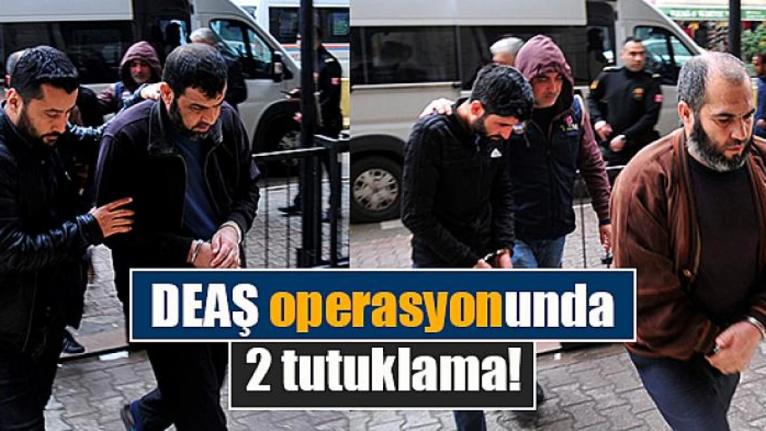 DEAŞ operasyonunda 2 tutuklama!