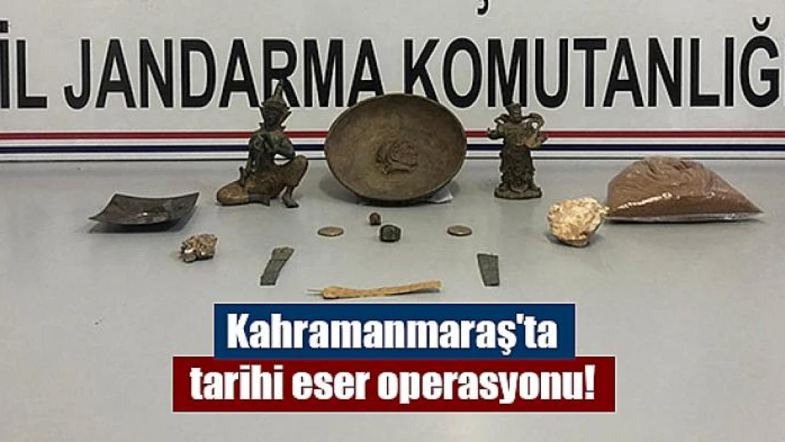 Kahramanmaraş'ta tarihi eser operasyonu!