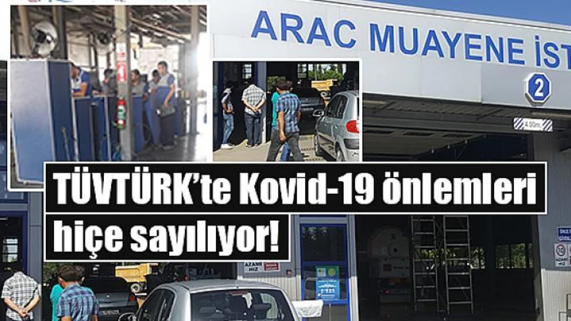 TÜVTÜRK'te Kovid-19 önlemleri hiçe sayılıyor